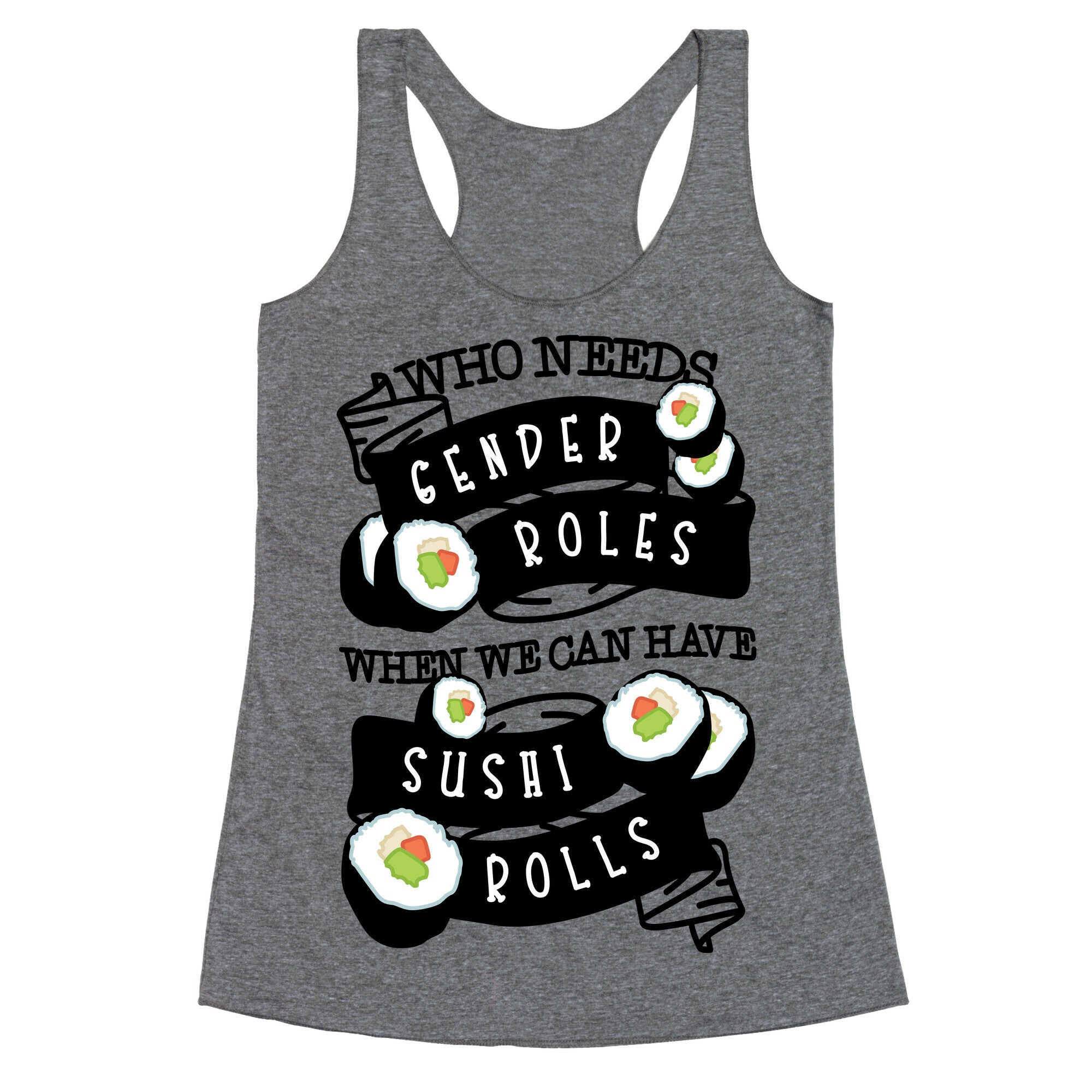 Who Needs Gender Roles When We Can Have Sushi Rolls Racerback Tank